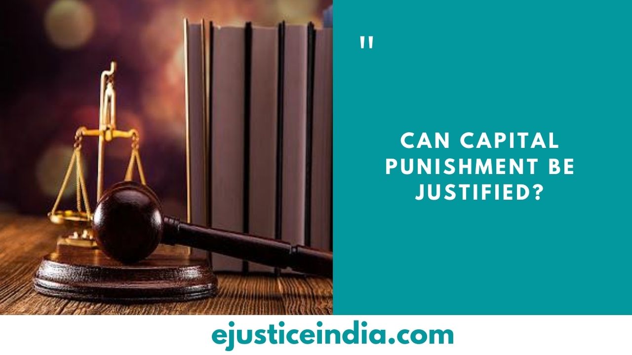 CAN CAPITAL PUNISHMENT BE JUSTIFIED_