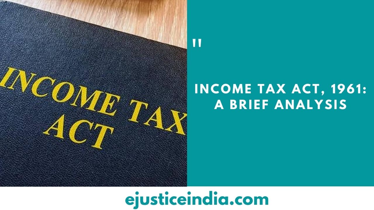 income-tax-act-1961-a-brief-analysis-e-justice-india