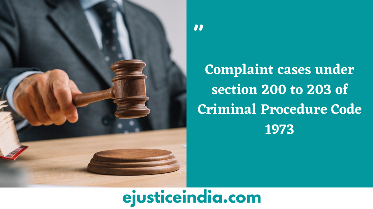 Complaint cases under section 200 to 203 of Criminal Procedure Code 1973