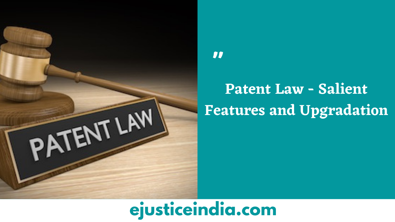 Patent Law - Salient Features and Upgradation