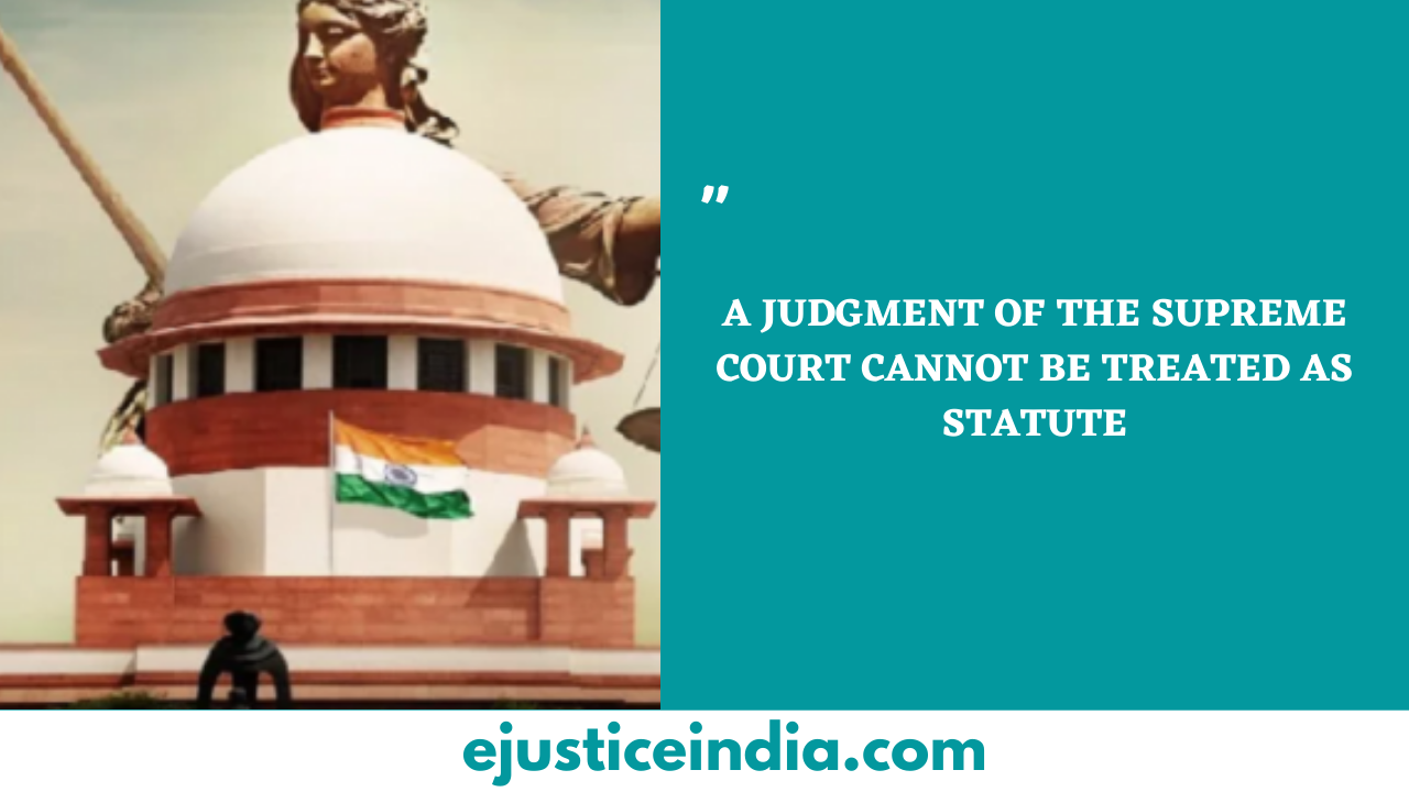 The Judgment of the Supreme Court cannot be treated as statute